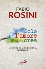 SOLO L'AMORE CREA LE OPERE DI MISERICORDIA SPIRITUALE