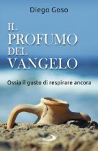 PROFUMO DEL VANGELO OSSIA IL GUSTO DI RESPIRARE ANCORA