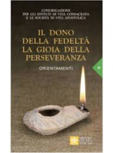 DONO DELLA FEDELTA' LA GIOIA DELLA PERSEVERANZA MANETE IN DILECTIONE MEA (Gv 15,9) - ORIENTAMENTI