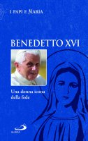 BENEDETTO XVI UNA DONNA ICONA DELLA FEDE