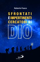 SFRONTATI E IMPERTINENTI CERCATORI DI DIO