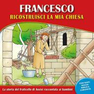 FRANCESCO RICOSTRUISCI LA MIA CHIESA