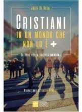 CRISTIANI IN UN MONDO CHE NON LO E' PIU' LA FEDE NELLA SOCIETA' MODERNA