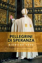 PELLEGRINI DI SPERANZA GIUBILEO 2025 SUSSIDIO LITURGICO PASTORALE